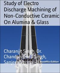 Produktbild: Study of Electro Discharge Machining of Non-Conductive Ceramic On Alumina & Glass