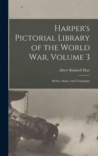 Produktbild: Harper's Pictorial Library of the World War, Volume 3: Battles, Sieges, And Campaigns