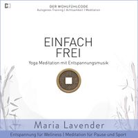 Produktbild: Einfach Frei | Yoga Meditation mit Entspannungsmusik | Entspannung f&uuml;r Wellness | Meditation f&uuml;r Pause und Sport