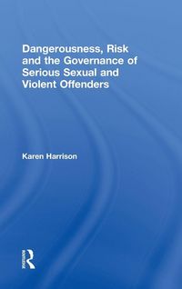 Produktbild: Dangerousness, Risk and the Governance of Serious Sexual and Violent Offenders