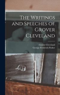 Produktbild: The Writings and Speeches of Grover Cleveland