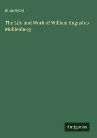 Produktbild: The Life and Work of William Augustus Muhlenberg