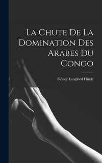 Produktbild: La Chute De La Domination Des Arabes Du Congo