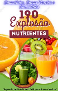 Produktbild: Explos&atilde;o de Nutrientes: Deliciosos Sucos Caseiros