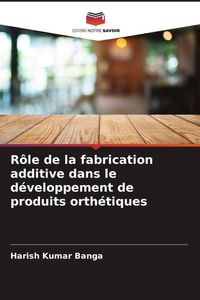 Produktbild: R&ocirc;le de la fabrication additive dans le d&eacute;veloppement de produits orth&eacute;tiques