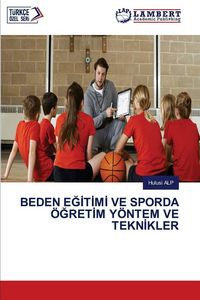 Produktbild: Beden E&iquest;&iquest;t&iquest;m&iquest; Ve Sporda &Ouml;&iquest;ret&iquest;m Y&ouml;ntem Ve Tekn&iquest;kler