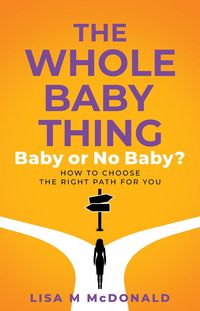 Produktbild: The Whole Baby Thing: Baby or No Baby? How to Choose the Right Path for You