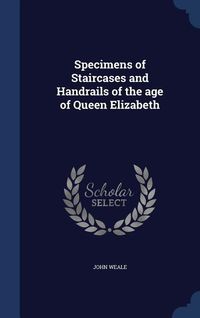 Produktbild: Specimens of Staircases and Handrails of the age of Queen Elizabeth