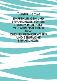 Produktbild: Empfehlungen und Erfahrungen f&uuml;r ein Studium im Bereich Verfahrenstechnik bzw. Chemieingenieurwesen und berufliche Erfahrungen