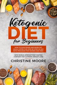 Produktbild: Ketogenic Diet for Beginners: How to Slim Down and Burn Fat, Highly Effective Step by Step 30 Day Keto Program for Women and Men with Bonus Intermitte