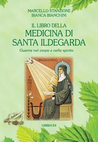 Produktbild: Il libro della medicina di Santa Ildegarda. Guarire nel corpo e nello spirito