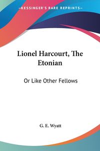 Produktbild: Wyatt, G: Lionel Harcourt, The Etonian