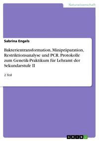 Produktbild: Bakterientransformation, Minipr&auml;paration, Restriktionsanalyse und PCR. Protokolle zum Genetik-Praktikum f&uuml;r Lehramt der Sekundarstufe II