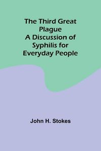 Produktbild: The Third Great Plague A Discussion of Syphilis for Everyday People