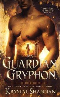 Produktbild: My Guardian Gryphon (Sanctuary, Texas, #6)