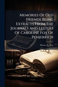 Produktbild: Memories Of Old Friends Being Extracts From The Journals And Letters Of Caroline Fox Of Penjerrich