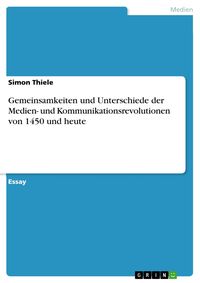 Produktbild: Gemeinsamkeiten und Unterschiede der Medien- und Kommunikationsrevolutionen von 1450 und heute