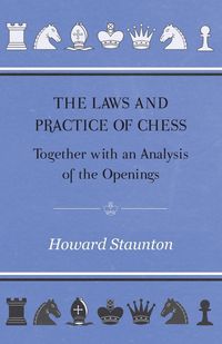Produktbild: The Laws and Practice of Chess Together with an Analysis of the Openings