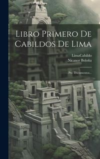 Produktbild: Libro Primero De Cabildos De Lima: Pte. Documentos...