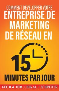 Produktbild: Comment D&eacute;velopper Votre Entreprise de Marketing de R&eacute;seau en 15 Minutes Par Jour : Rapide ! Efficace ! Fantastique !
