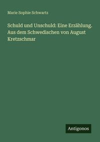 Produktbild: Schuld und Unschuld: Eine Erz&auml;hlung. Aus dem Schwedischen von August Kretzschmar
