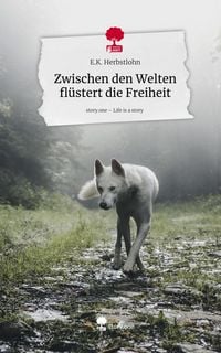 Produktbild: Zwischen den Welten fl&uuml;stert die Freiheit. Life is a Story - story.one