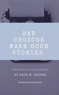 Produktbild: Bad Choices Make Good Stories: Conversations About Writing