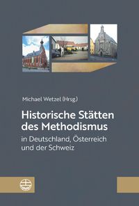 Produktbild: Historische St&auml;tten des Methodismus in Deutschland, &Ouml;sterreich und der Schweiz
