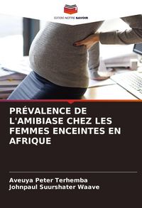 Produktbild: Pr&eacute;valence De L'amibiase Chez Les Femmes Enceintes En Afrique