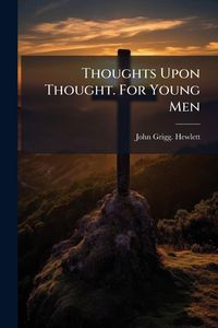 Produktbild: Thoughts Upon Thought. For Young Men