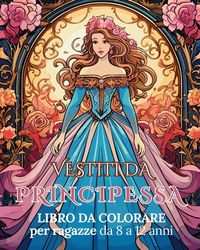 Produktbild: Vestiti da Principessa - Libro da colorare per ragazze da 8 a 12 anni