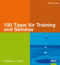 Bild vom Artikel 100 Tipps für Training und Seminar vom Autor Ulrich Lipp