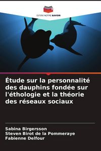 Produktbild: &Eacute;tude sur la personnalit&eacute; des dauphins fond&eacute;e sur l'&eacute;thologie et la th&eacute;orie des r&eacute;seaux sociaux