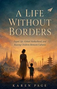 Produktbild: A LIFE WITHOUT BORDERS Expat Life, Global Motherhood, and Raising Children Between Cultures