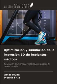 Produktbild: Optimizaci&oacute;n y simulaci&oacute;n de la impresi&oacute;n 3D de implantes m&eacute;dicos