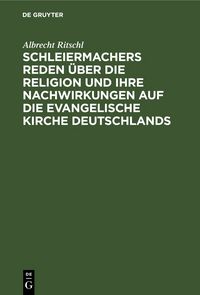 Produktbild: Schleiermachers Reden &uuml;ber die Religion und ihre Nachwirkungen auf die evangelische Kirche Deutschlands