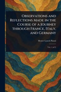 Produktbild: Observations and Reflections Made in the Course of a Journey Through France, Italy, and Germany