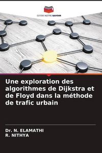Produktbild: Une exploration des algorithmes de Dijkstra et de Floyd dans la m&eacute;thode de trafic urbain