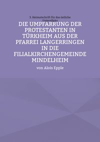 Produktbild: Die Umpfarrung der Protestanten in T&uuml;rkheim aus der Pfarrei Langer-ringen in die Filialkirchengemeinde Mindelheim