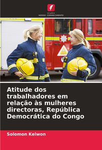 Produktbild: Atitude dos trabalhadores em rela&ccedil;&atilde;o &agrave;s mulheres directoras, Rep&uacute;blica Democr&aacute;tica do Congo