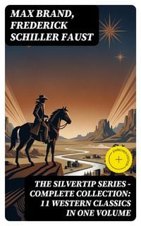 Produktbild: THE SILVERTIP SERIES - Complete Collection: 11 Western Classics in One Volume
