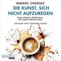 Produktbild: Die Kunst, sich nicht aufzuregen
