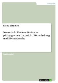 Produktbild: Nonverbale Kommunikation im p&auml;dagogischen Unterricht. K&ouml;rperhaltung und K&ouml;rpersprache