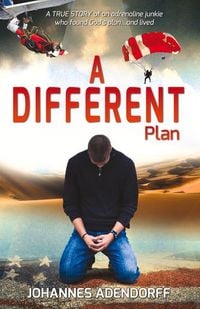 A Different Plan: A True Story an Adrenaline Junkie Who Found God's Plan...and Lived Volume 1