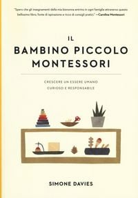 Produktbild: Il bambino piccolo Montessori. Crescere un essere umano curioso e responsabile
