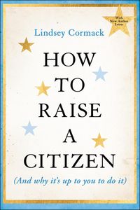 Produktbild: How to Raise a Citizen (and Why It's Up to You to Do It)