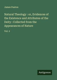 Produktbild: Natural Theology : or, Evidences of the Existence and Attributes of the Deity : Collected from the Appearances of Nature