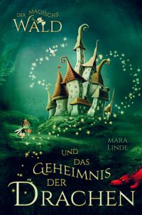 Produktbild: Der magische Wald und das Geheimnis der Drachen! Das besondere Kinderbuch ab 6 Jahre!