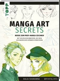 Manga Art Secrets. Werde zum Profi-Manga-Zeichner
