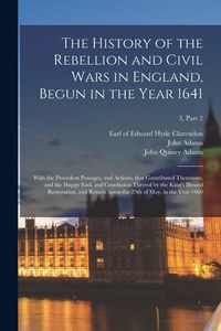 Produktbild: The History of the Rebellion and Civil Wars in England, Begun in the Year 1641: With the Precedent Passages, and Actions, That Contributed Thereunto,